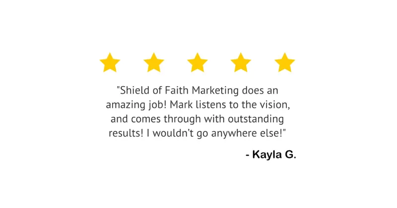 Five yellow stars above a testimonial text praising "Shield of Faith Marketing" and mentioning "the Shield of Faith team" with the name "Kayla G." at the end.