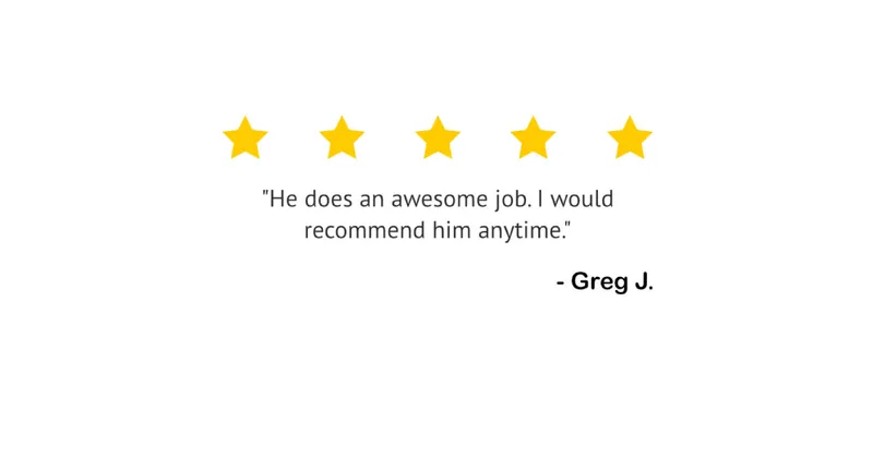 Five yellow stars above a quote saying, "He does an awesome job. I would recommend him anytime." followed by "- Greg J."