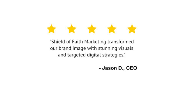 Five yellow stars above a quote praising Shield of Faith Marketing for transforming a brand image, attributed to Jason D., CEO.