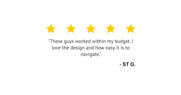 Five yellow stars above a quote saying, "These guys worked within my budget. I love the design and how easy it is to navigate." followed by "- ST G."