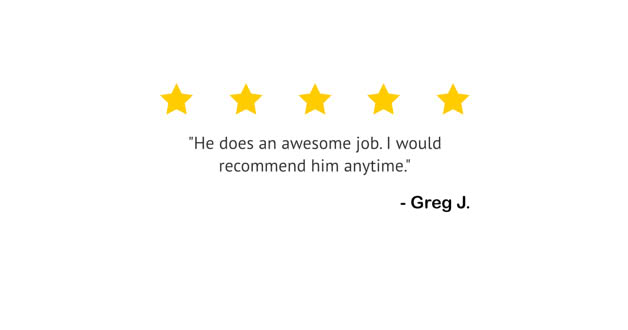 Five yellow stars above a quote saying, "He does an awesome job. I would recommend him anytime." followed by "- Greg J."