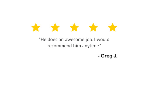 Five yellow stars above a quote saying, "He does an awesome job. I would recommend him anytime." followed by "- Greg J."